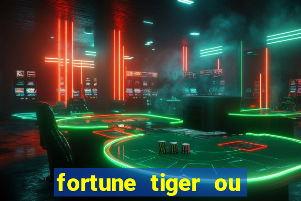 fortune tiger ou fortune ox