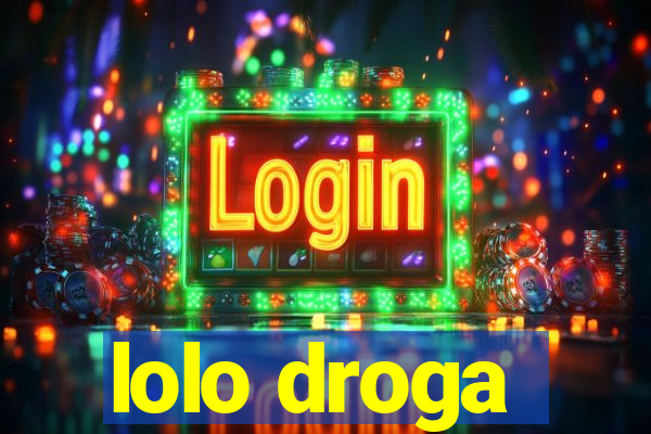 lolo droga