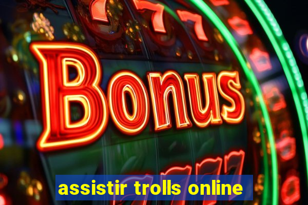 assistir trolls online