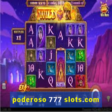 poderoso 777 slots.com