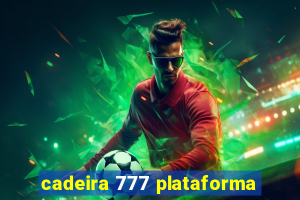 cadeira 777 plataforma