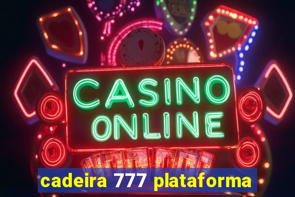 cadeira 777 plataforma