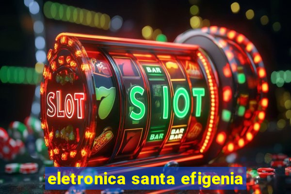 eletronica santa efigenia