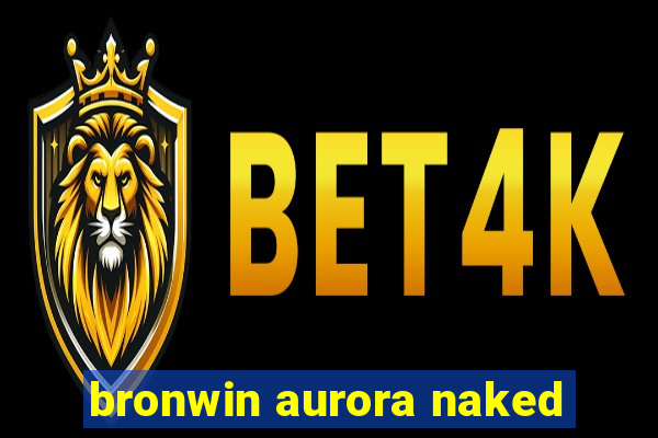 bronwin aurora naked