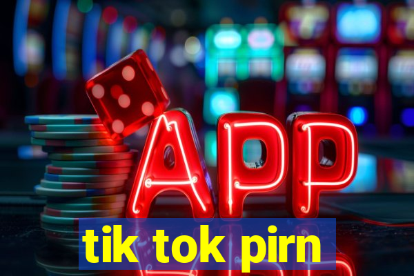 tik tok pirn