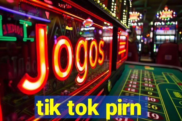 tik tok pirn