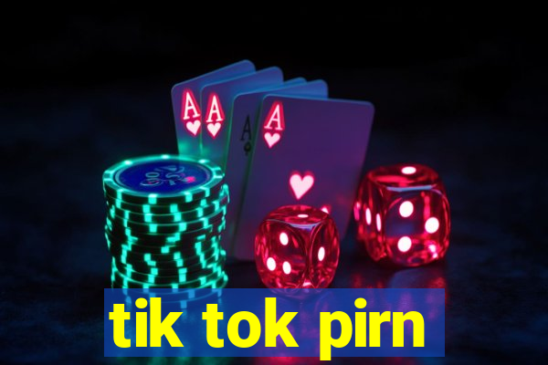 tik tok pirn