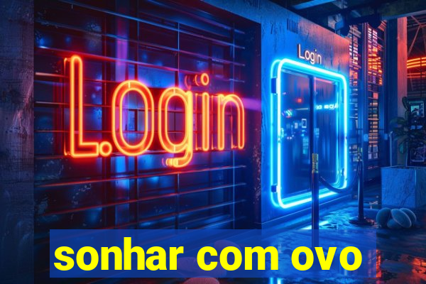 sonhar com ovo