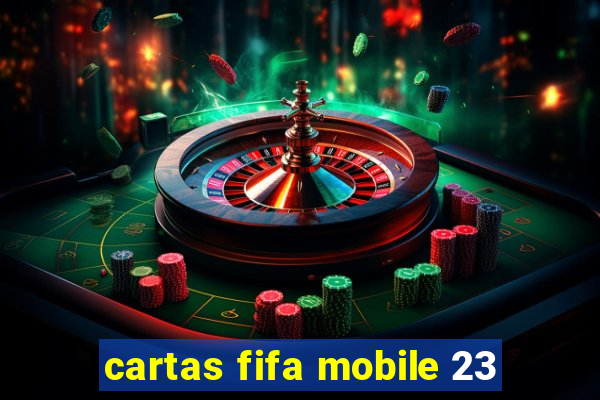 cartas fifa mobile 23