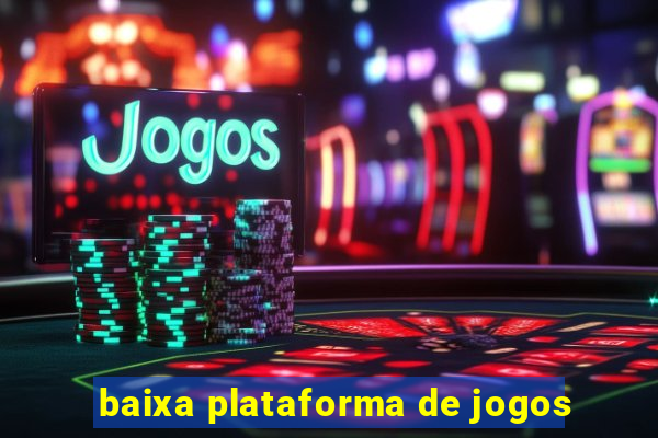 baixa plataforma de jogos