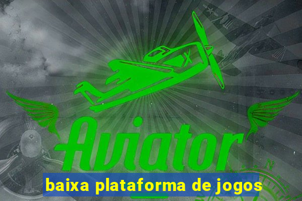 baixa plataforma de jogos