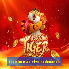 premiere ao vivo redecanais