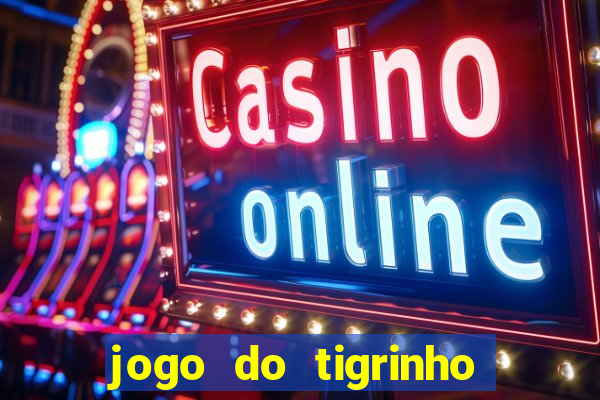 jogo do tigrinho teste gratis