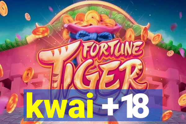 kwai +18