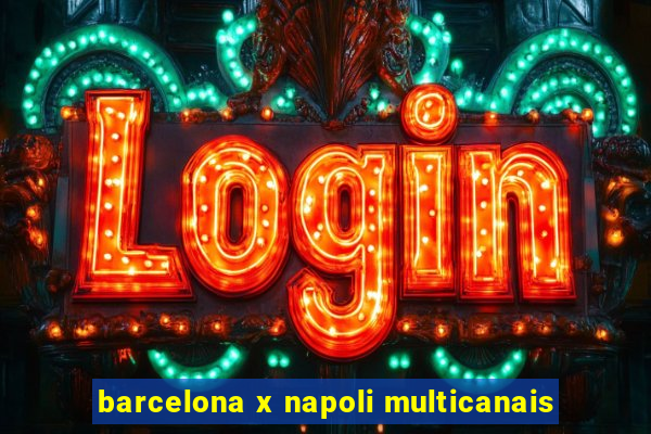 barcelona x napoli multicanais