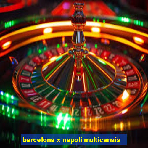 barcelona x napoli multicanais