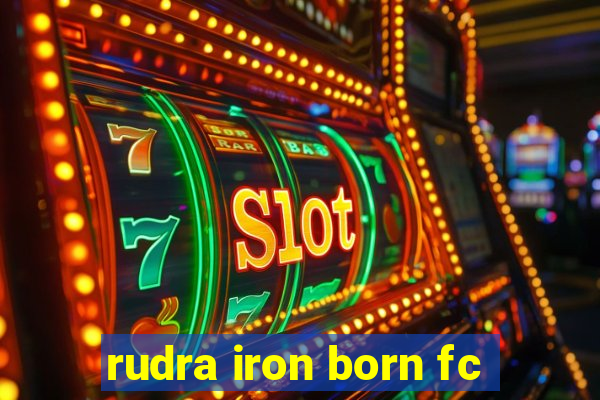 rudra iron born fc