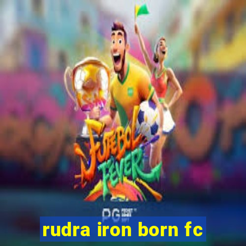 rudra iron born fc