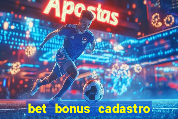 bet bonus cadastro sem deposito