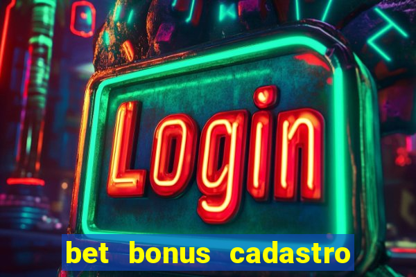 bet bonus cadastro sem deposito