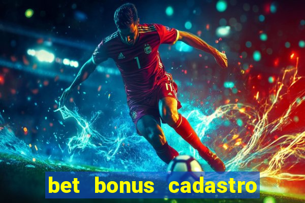 bet bonus cadastro sem deposito