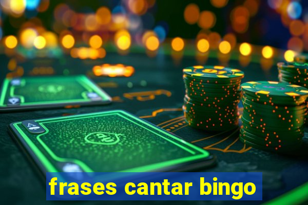 frases cantar bingo