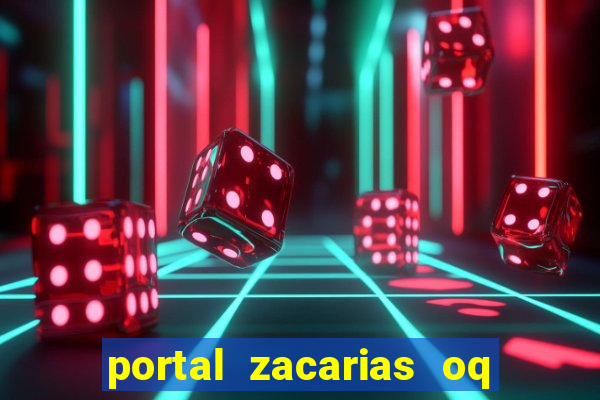 portal zacarias oq q e para falar