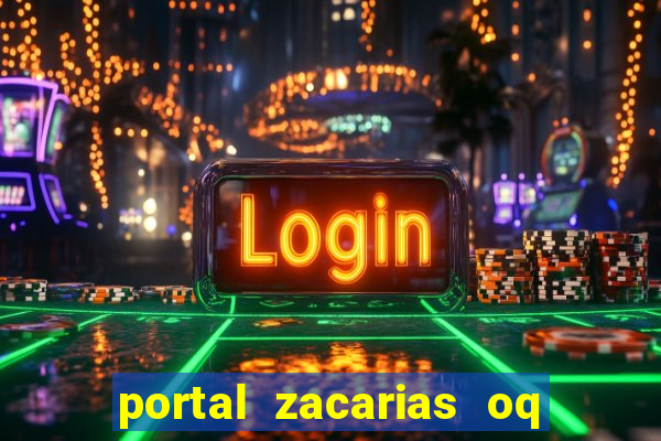 portal zacarias oq q e para falar