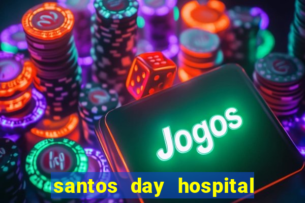 santos day hospital trabalhe conosco