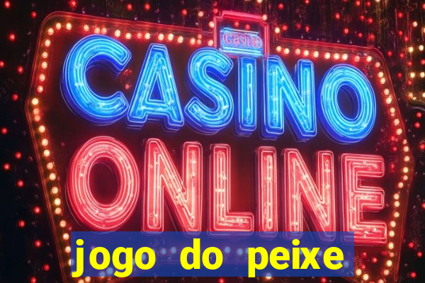 jogo do peixe ganhar dinheiro