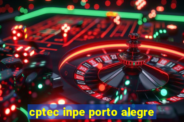 cptec inpe porto alegre