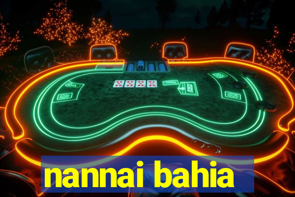 nannai bahia