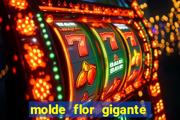 molde flor gigante de organza