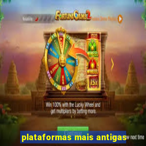 plataformas mais antigas