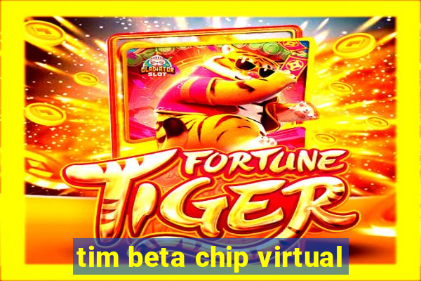 tim beta chip virtual