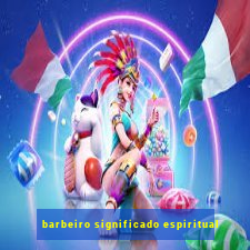 barbeiro significado espiritual