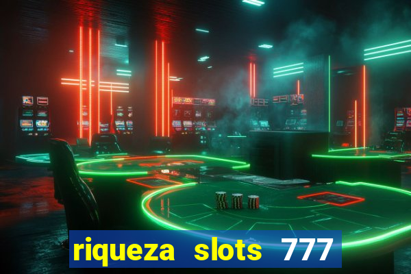 riqueza slots 777 paga mesmo