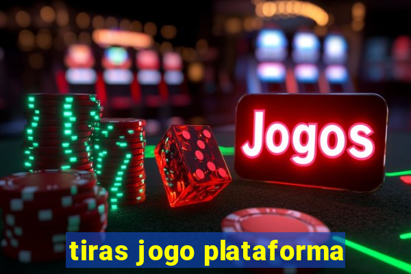 tiras jogo plataforma