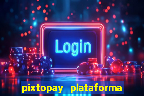 pixtopay plataforma de jogos