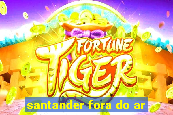 santander fora do ar