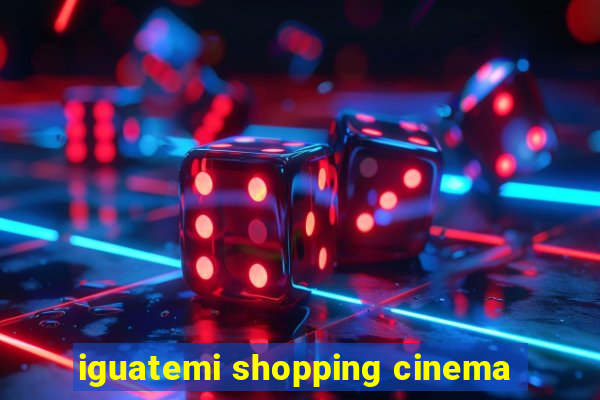 iguatemi shopping cinema