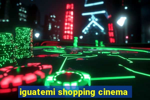 iguatemi shopping cinema