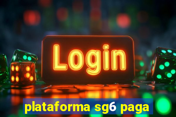 plataforma sg6 paga