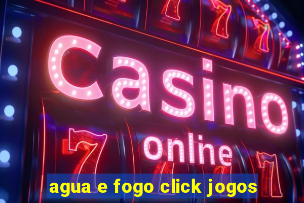 agua e fogo click jogos