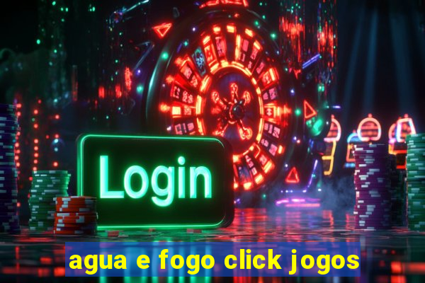 agua e fogo click jogos