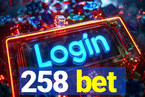 258 bet