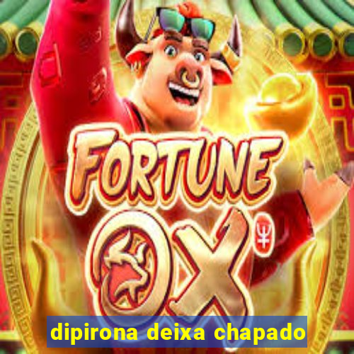 dipirona deixa chapado