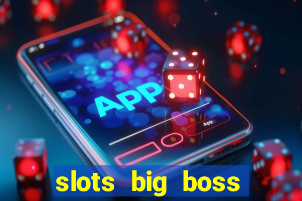 slots big boss paga mesmo