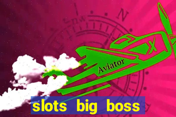 slots big boss paga mesmo