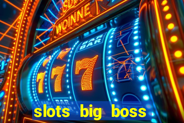 slots big boss paga mesmo